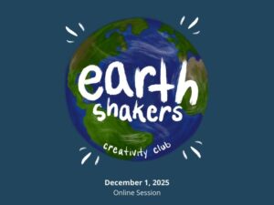 A digital painting of a globe. White handwritten text reads "earthshakers creativity club". Below the globe, small white typed text reads "December 1, 2025. Online Session"