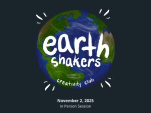 A digital painting of a globe. White handwritten text reads "earthshakers creativity club". Below the globe, small white typed text reads "November 2, 2025. In Person Session"